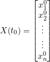 \small X(t_0)=\begin{bmatrix} x_1^0\\ x_2^0\\ \vdots \\ \vdots \\ x_n^0 \end{bmatrix}
